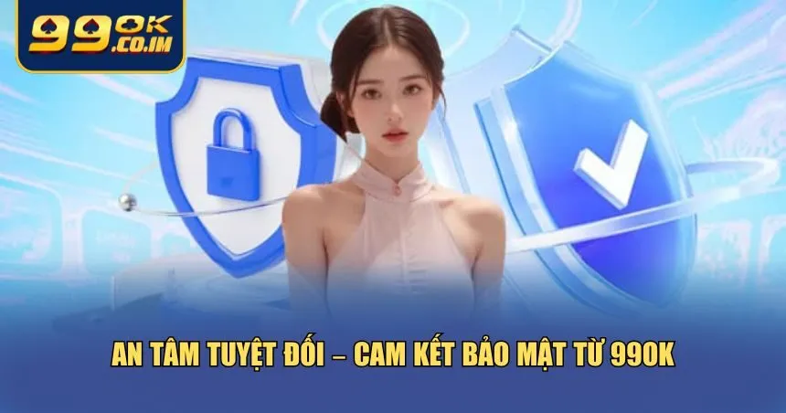 99ok cam kết xây dựng một môi trường giải trí đáng tin cậy