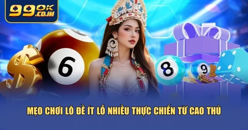 Mẹo chơi lô đề ít lỗ nhiều thực chiến từ cao thủ