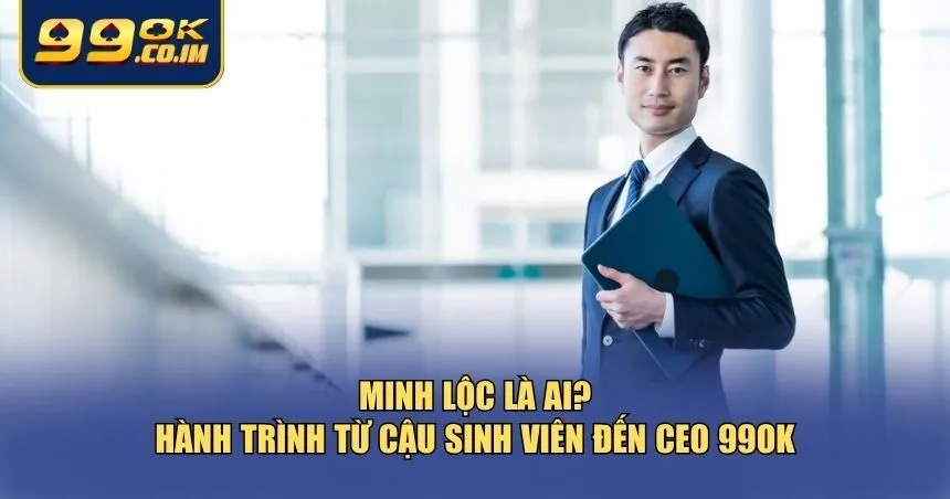 Tiểu sử của CEO Minh Lộc
