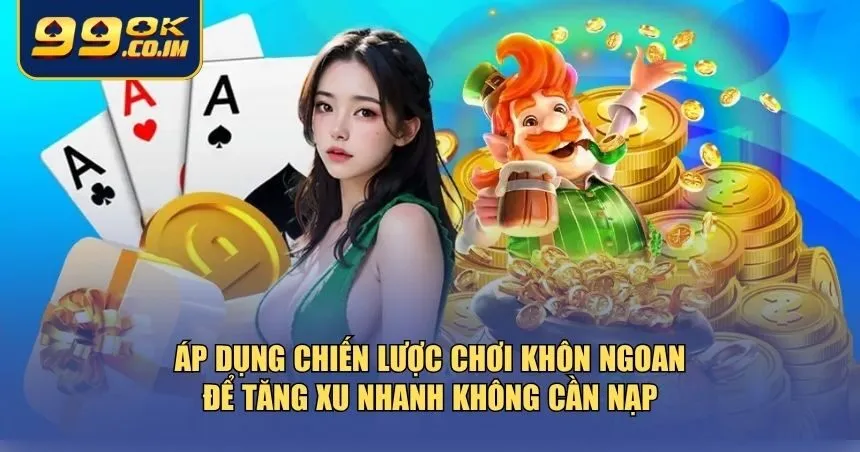 Áp dụng chiến lược chơi khôn ngoan để tăng xu nhanh không cần nạp